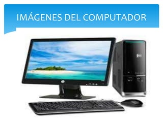 IMÁGENES DEL COMPUTADOR
 