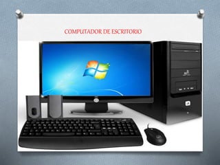 COMPUTADOR DE ESCRITORIO
 