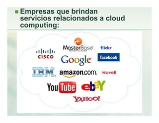  Empresas que brindan
servicios relacionados a cloud
computing:
 