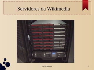 Carlos Wagner 9
Servidores da Wikimedia
 