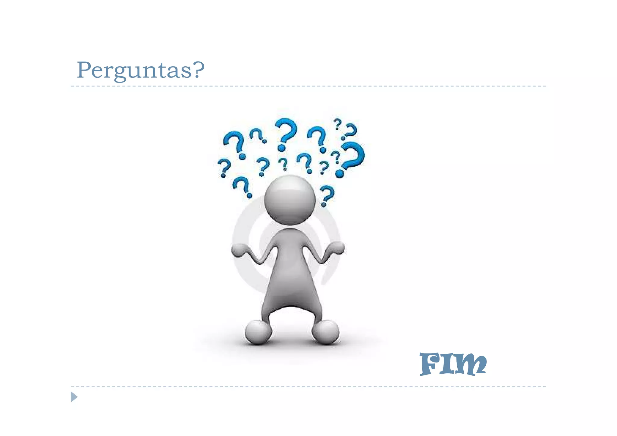 Perguntas?




             FIM
 
