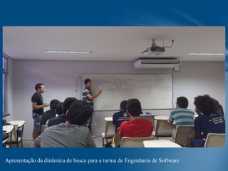 Apresentação da dinâmica de busca para a turma de Engenharia de Software

 