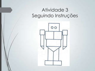 Atividade 3
Seguindo Instruções

 