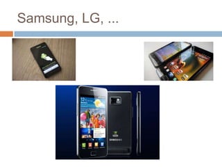 Samsung, LG, ...
 