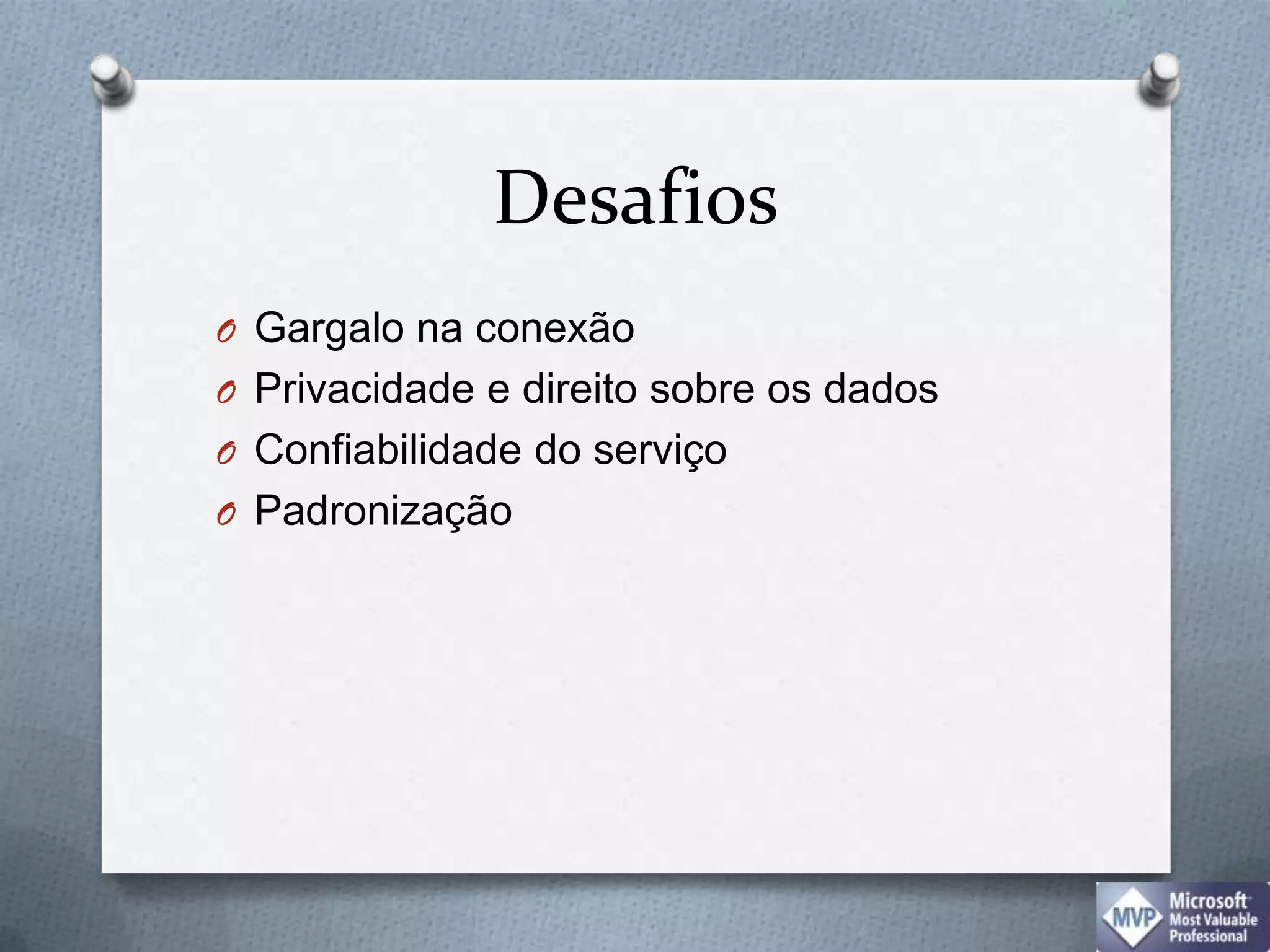 DesafiosGargalo na conexãoPrivacidade e direito sobre os dadosConfiabilidade do serviçoPadronização
