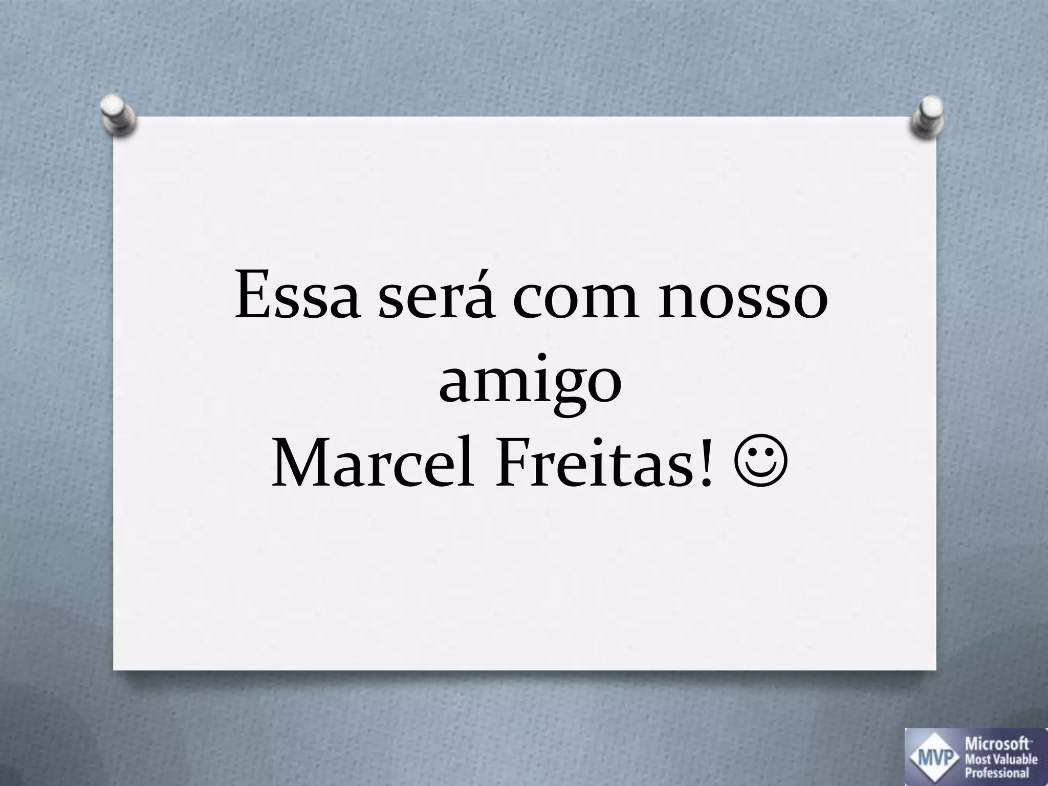 Essa será com nosso amigo Marcel Freitas! 