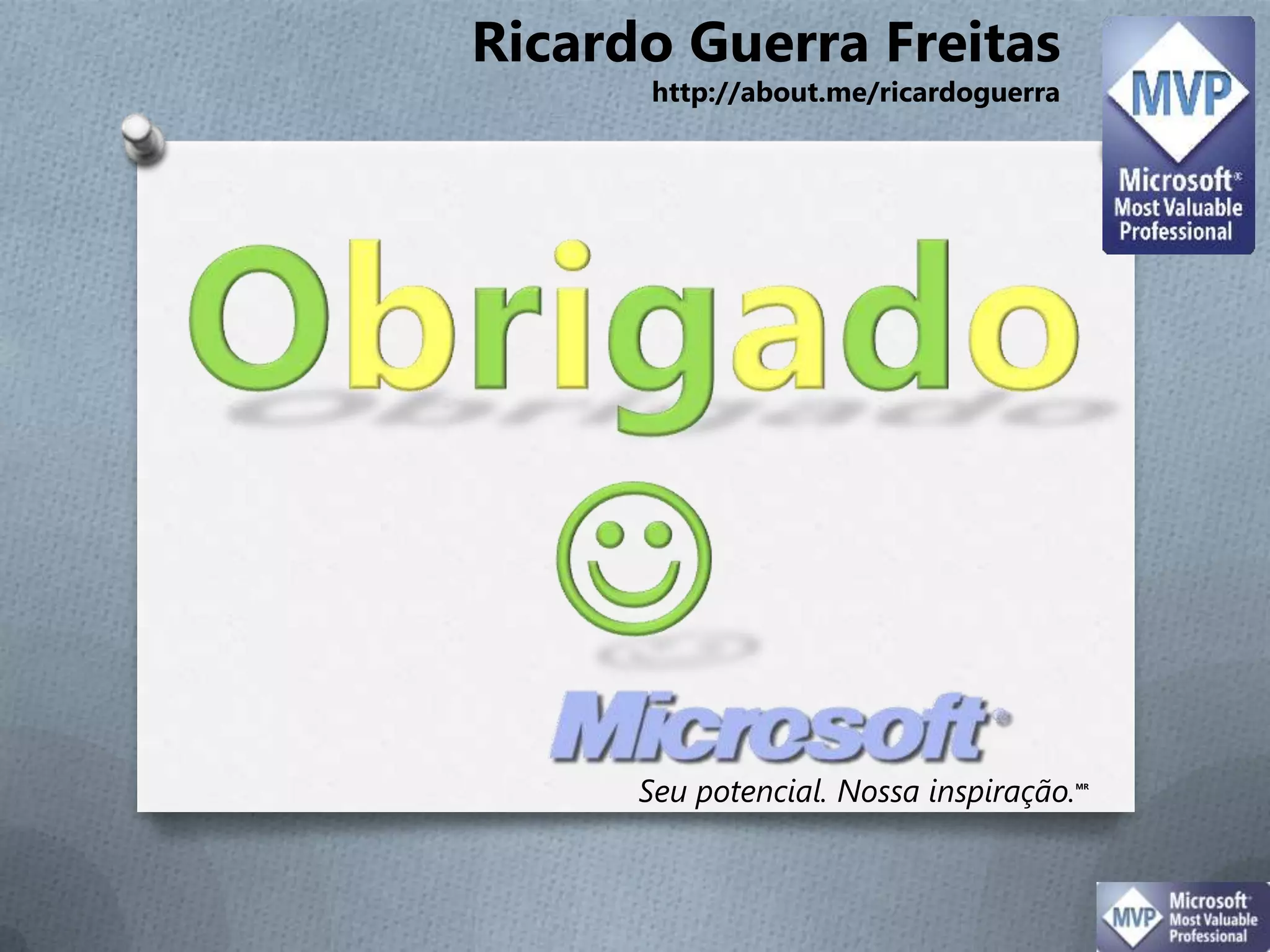 Ricardo Guerra Freitas http://about.me/ricardoguerraObrigadoSeu potencial. Nossa inspiração.MR