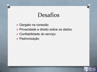 DesafiosGargalo na conexãoPrivacidade e direito sobre os dadosConfiabilidade do serviçoPadronização