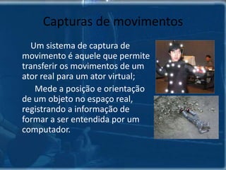 ANIMAÇÃO COMPORTAMENTAL	O animador descreve o Conjunto de  regras de como o objeto vai reagir ao ambiente.Ex: Sistema de partículasusado para multidões,bandos ou grupos de animais.