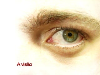 A visão 
