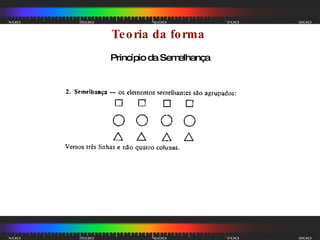 Teoria da forma  Princípio da Semelhança 