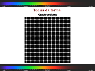 Teoria da forma  Grade cintilante 