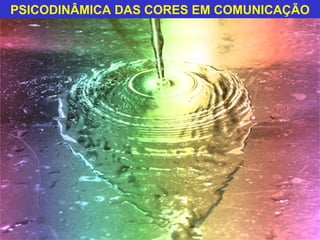 PSICODINÂMICA DAS CORES EM COMUNICAÇÃO 