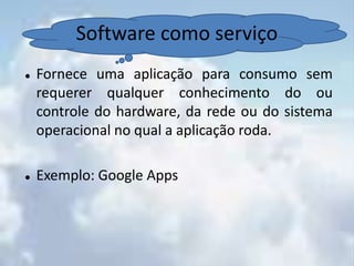 A escala da nuvem pode estender dinamicamente para atender a necessidade.Características