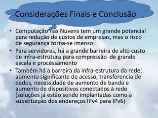 Conexões ainda muito lentas em vários países do mundo, o que torna os benefícios da nuvem deficientes