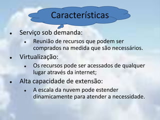 Reunião de recursos que podem ser comprados na medida que são necessários.