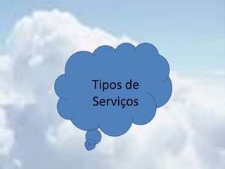 Os recursos pode ser acessados de qualquer lugar através da internet;