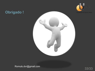 Obrigado !

Romulo.dvr@gmail.com

33/33

 