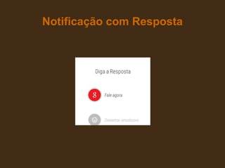 Notificação com Resposta
 