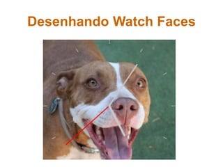 Desenhando Watch Faces
 