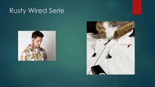 Rusty Wired Serie
 