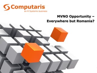 MVNO Opportunity –
Everywhere but Romania?
 