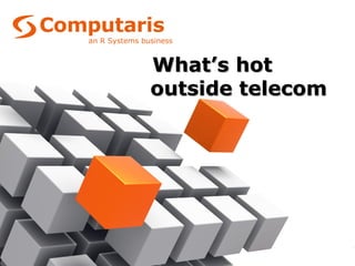 What’s hot & sexy outside
          the telco world
 