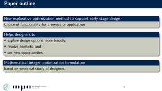Paper outline
New explorative optimization method to support early stage design
Choice of functionality for a service or a...