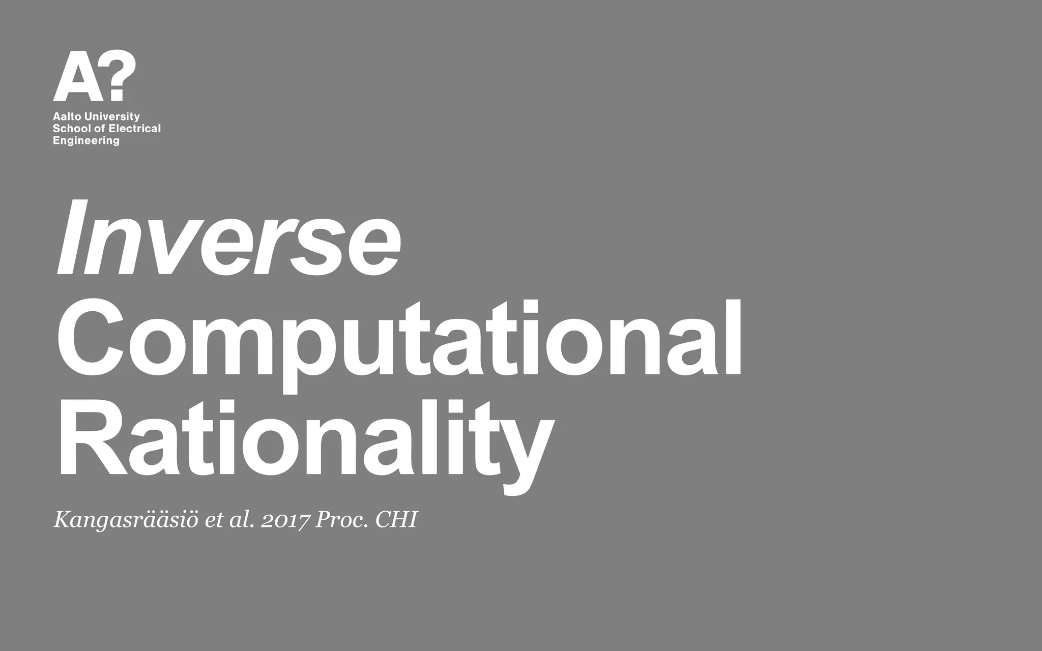 Inverse
Computational
Rationality
Kangasrääsiö et al. 2017 Proc. CHI
 