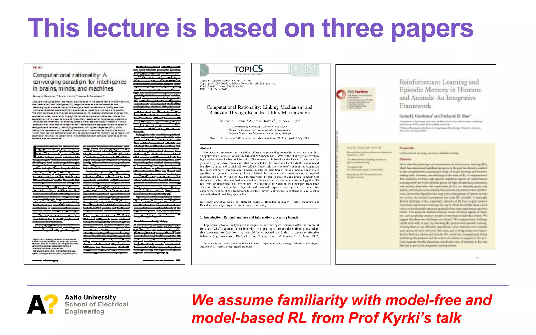 This lecture is based on three papers
We assume familiarity with model-free and
model-based RL from Prof Kyrki’s talk
 