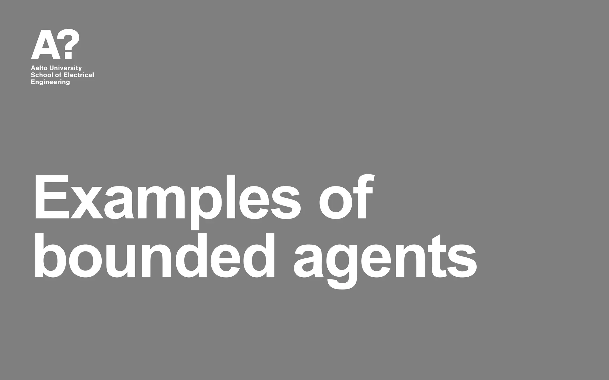 Examples of
bounded agents
 