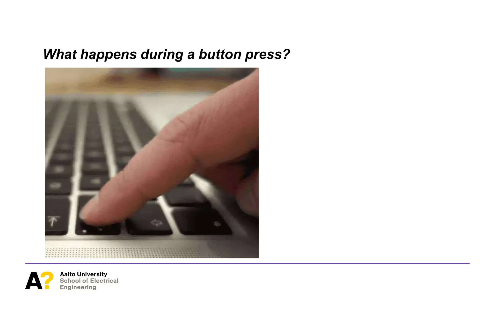 What happens during a button press?
 