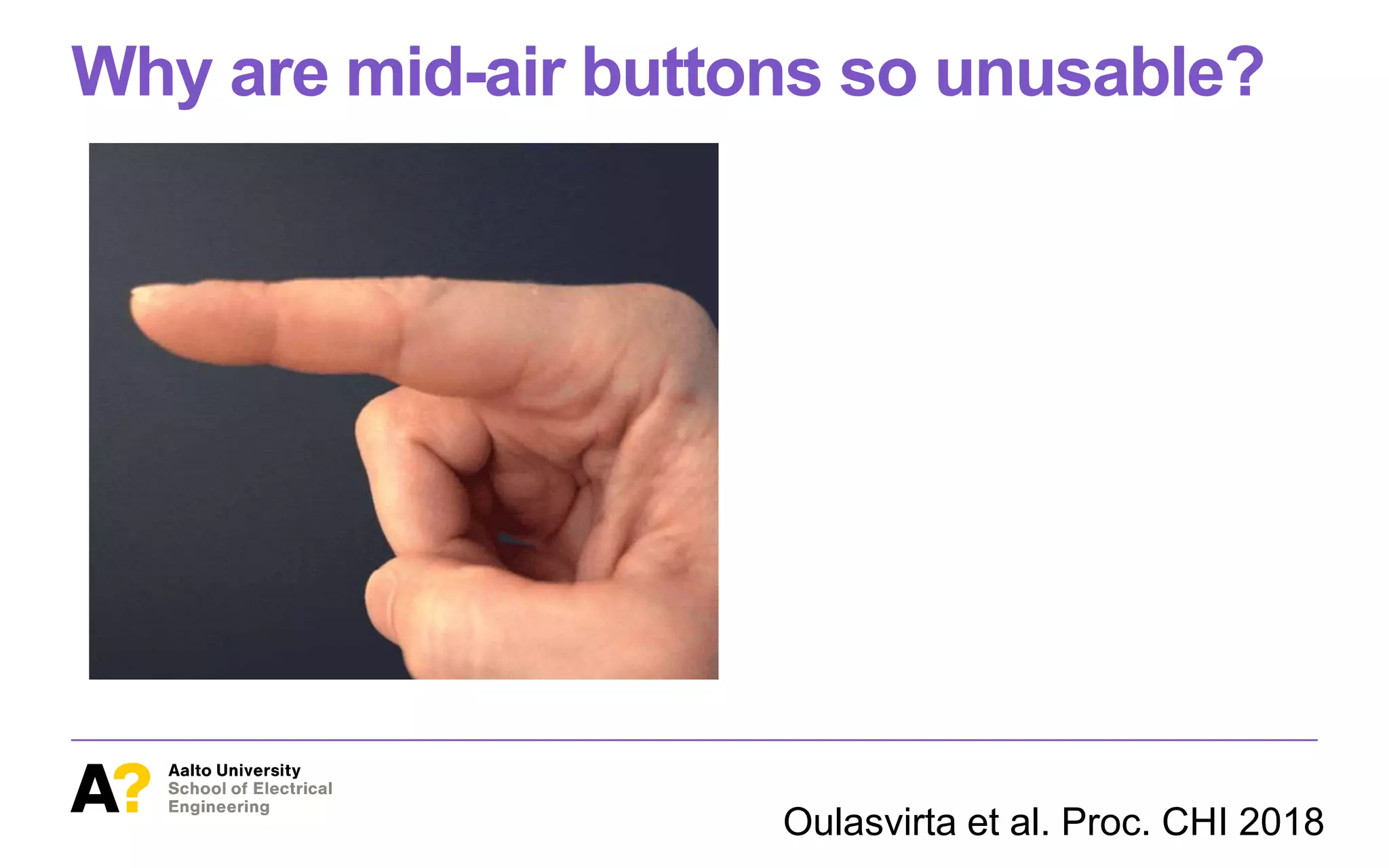 Why are mid-air buttons so unusable?
Oulasvirta et al. Proc. CHI 2018
 