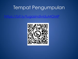 Tempat Pengumpulan
https://bit.ly/tugasindividuMGMP
 