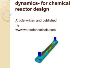 dynamics- for chemical
reactor design
Article written and published
By
www.worldofchemicals.com
 