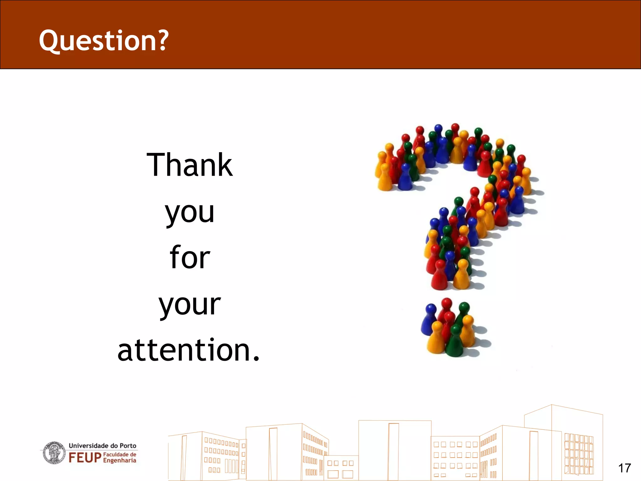 Question?



       Thank
        you
         for
        your
     attention.


                  17
 