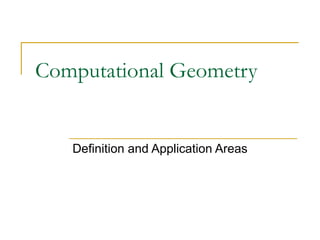 Computational Geometry


   Definition and Application Areas
 