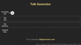 36
Talk Generator
Try it yourself: talkgenerator.com
Winters T., Mathewson K. (2019). Automatically Generating Engaging Pr...