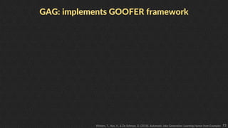 73
GAG: implements GOOFER framework
Winters, T., Nys, V., & De Schreye, D. (2018). Automatic Joke Generation: Learning Hum...