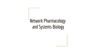 Network Pharmacology
and Systems Biology
 