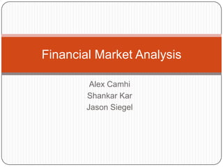 Alex Camhi Shankar Kar Jason Siegel Financial Market Analysis 