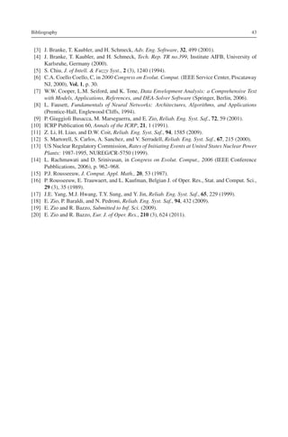 Bibliography                                                                                     43


 [3] J. Branke, T. Kaubler, and H. Schmeck, Adv. Eng. Software, 32, 499 (2001).
 [4] J. Branke, T. Kaubler, and H. Schmeck, Tech. Rep. TR no.399, Institute AIFB, University of
     Karlsruhe, Germany (2000).
 [5] S. Chiu, J. of Intell. & Fuzzy Syst., 2 (3), 1240 (1994).
 [6] C.A. Coello Coello, C, in 2000 Congress on Evolut. Comput. (IEEE Service Center, Piscataway
     NJ, 2000), Vol. 1, p. 30.
 [7] W.W. Cooper, L.M. Seiford, and K. Tone, Data Envelopment Analysis: a Comprehensive Text
     with Models, Applications, References, and DEA-Solver Software (Springer, Berlin, 2006).
 [8] L. Fausett, Fundamentals of Neural Networks: Architectures, Algorithms, and Applications
     (Prentice-Hall, Englewood Cliffs, 1994).
 [9] P. Giuggioli Busacca, M. Marseguerra, and E. Zio, Reliab. Eng. Syst. Saf., 72, 59 (2001).
[10] ICRP Publication 60, Annals of the ICRP, 21, 1 (1991).
[11] Z. Li, H. Liao, and D.W. Coit, Reliab. Eng. Syst. Saf., 94, 1585 (2009).
[12] S. Martorell, S. Carlos, A. Sanchez, and V. Serradell, Reliab. Eng. Syst. Saf., 67, 215 (2000).
[13] US Nuclear Regulatory Commission, Rates of Initiating Events at United States Nuclear Power
     Plants: 1987-1995, NUREG/CR-5750 (1999).
[14] L. Rachmawati and D. Srinivasan, in Congress on Evolut. Comput., 2006 (IEEE Conference
     Pubblications, 2006), p. 962–968.
[15] P.J. Rousseeuw, J. Comput. Appl. Math., 20, 53 (1987).
[16] P. Rousseeuw, E. Trauwaert, and L. Kaufman, Belgian J. of Oper. Res., Stat. and Comput. Sci.,
     29 (3), 35 (1989).
[17] J.E. Yang, M.J. Hwang, T.Y. Sung, and Y. Jin, Reliab. Eng. Syst. Saf., 65, 229 (1999).
[18] E. Zio, P. Baraldi, and N. Pedroni, Reliab. Eng. Syst. Saf., 94, 432 (2009).
[19] E. Zio and R. Bazzo, Submitted to Inf. Sci. (2009).
[20] E. Zio and R. Bazzo, Eur. J. of Oper. Res., 210 (3), 624 (2011).
 