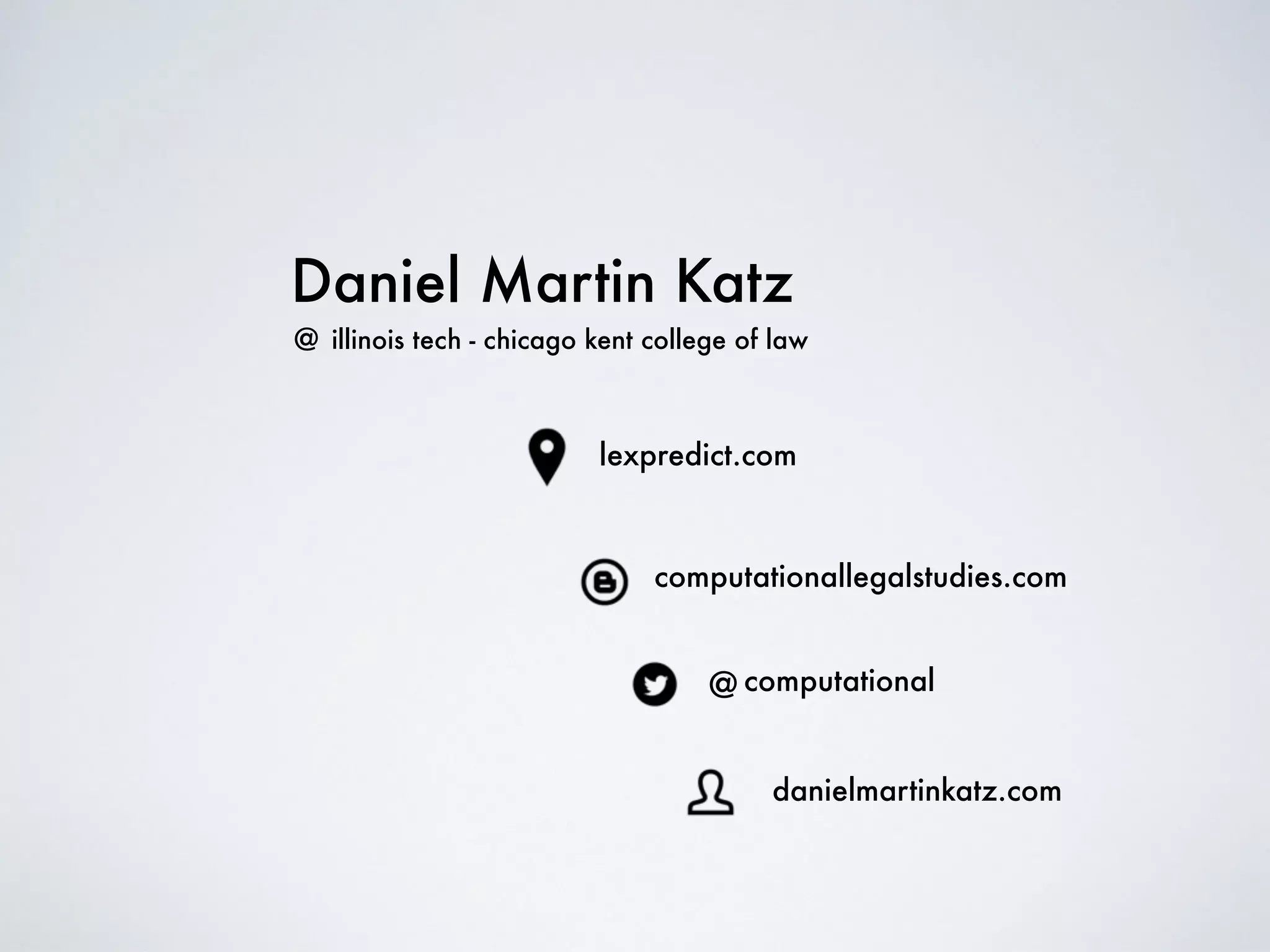 Daniel Martin Katz
@ computational
computationallegalstudies.com
lexpredict.com
danielmartinkatz.com
illinois tech - chicago kent college of law@
 
