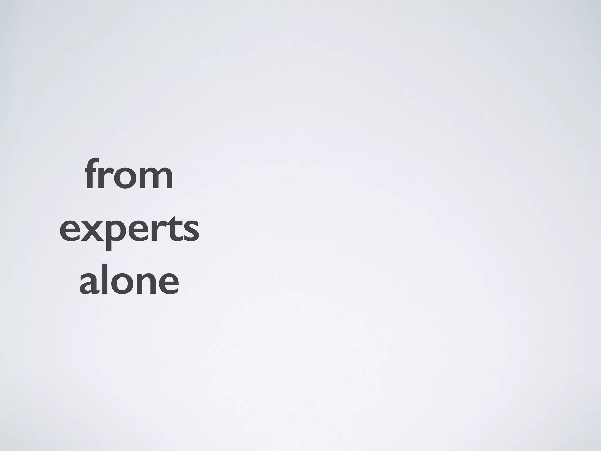from
experts
alone
 