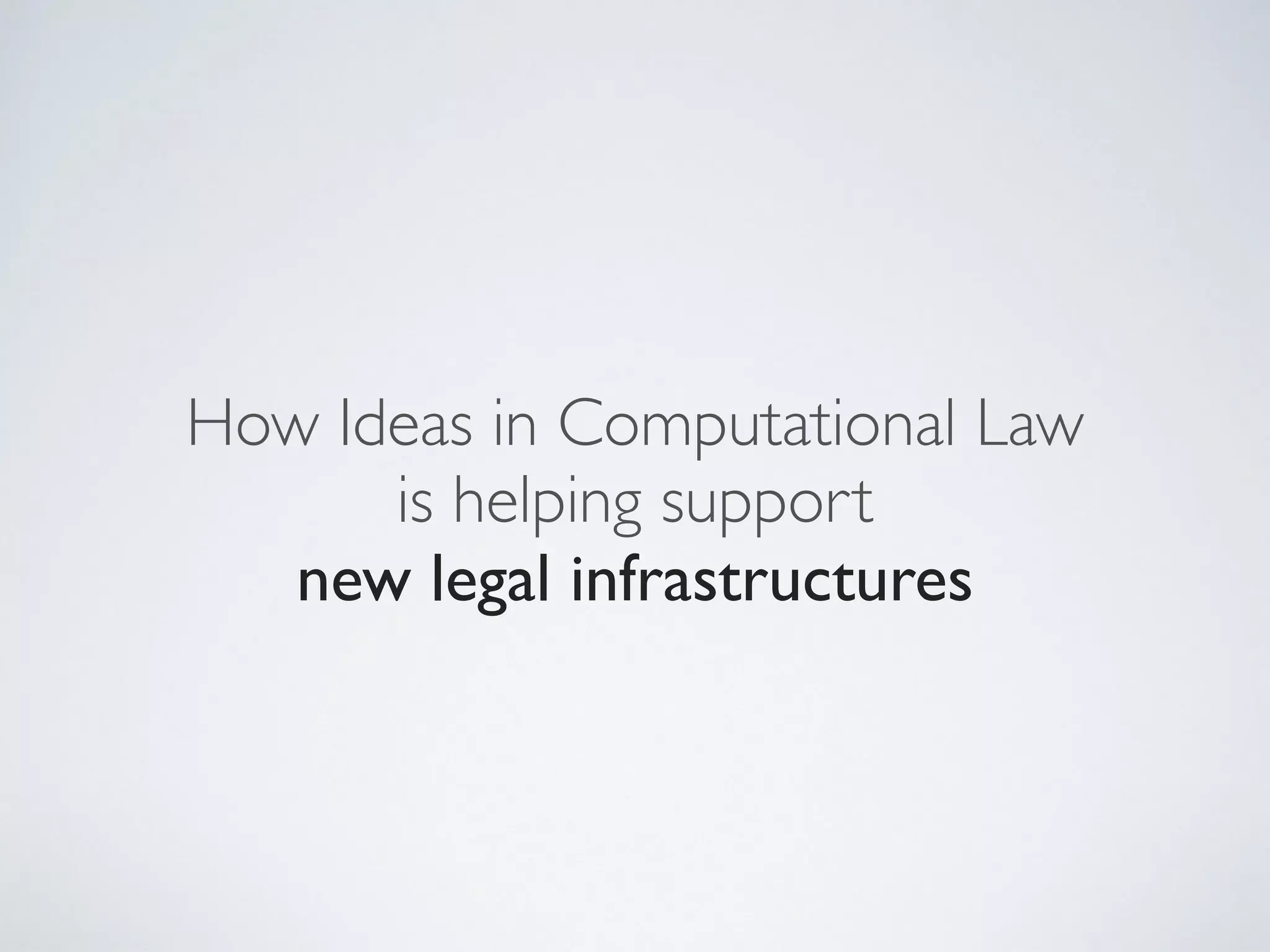 How Ideas in Computational Law
is helping support
new legal infrastructures
 