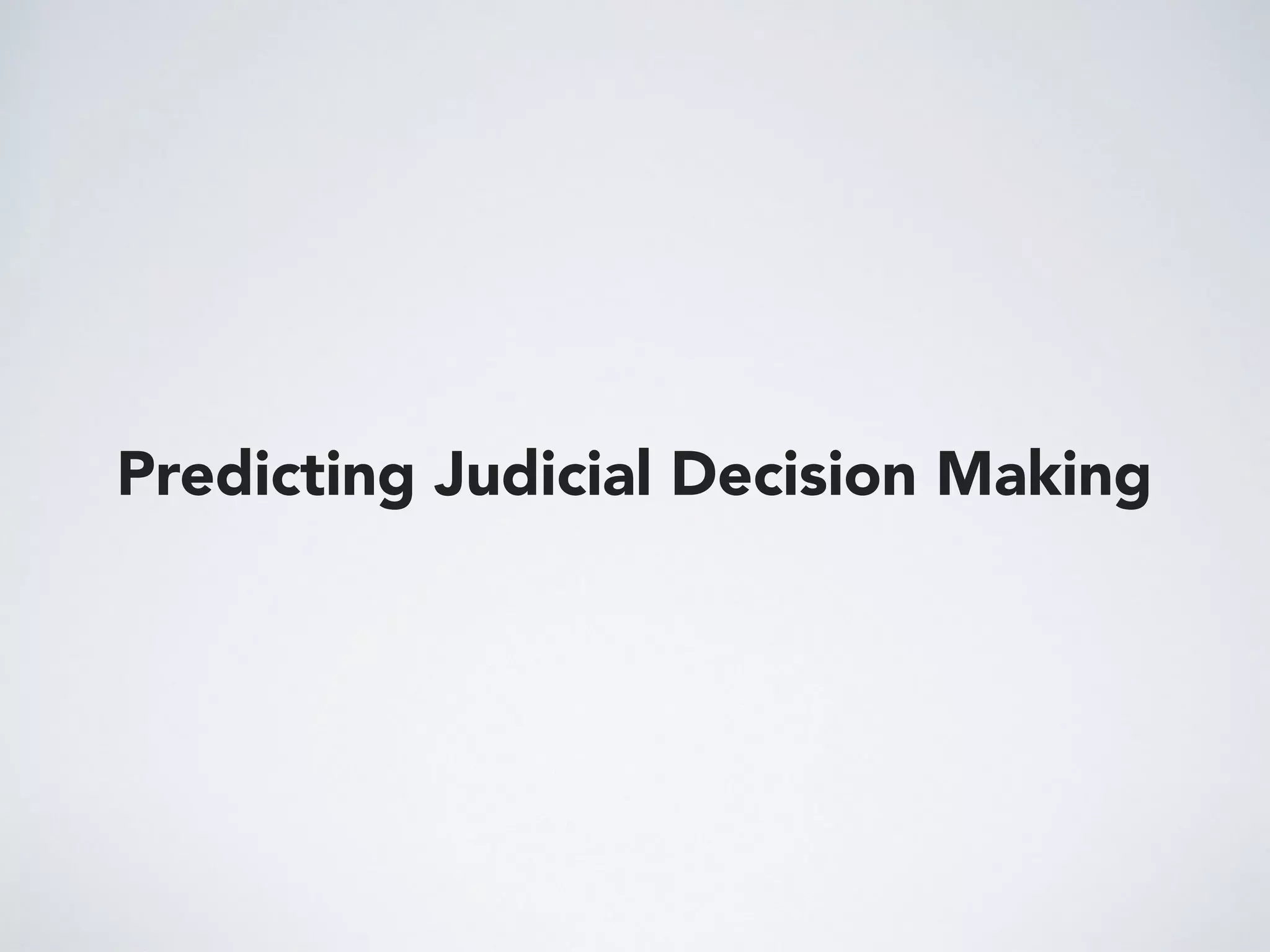 Predicting Judicial Decision Making
 
