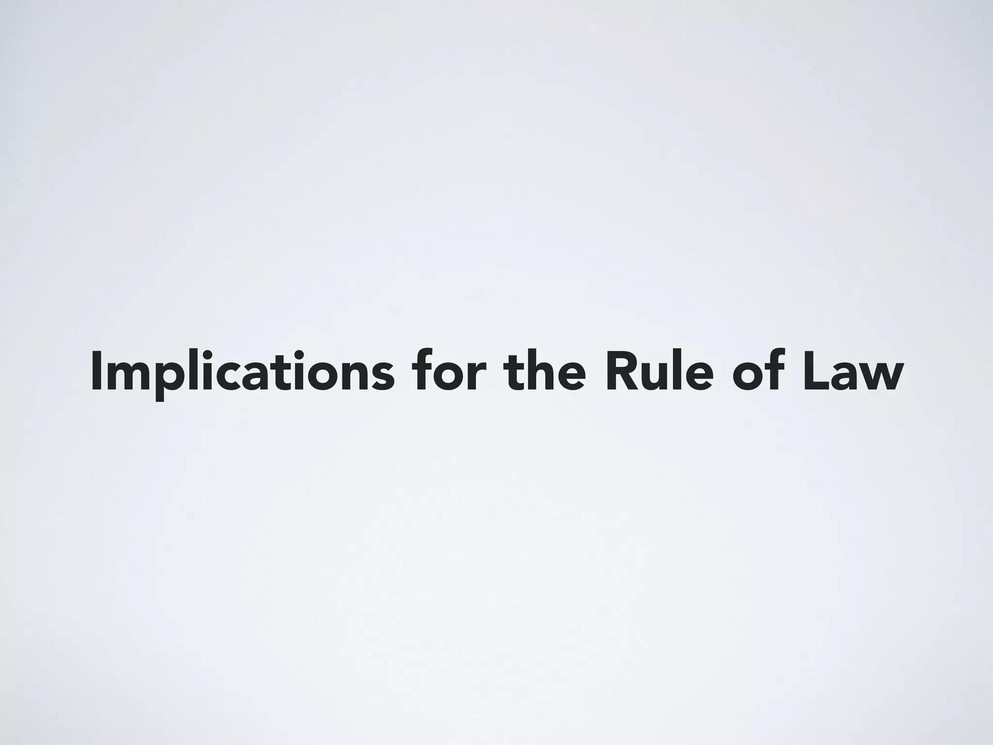 Implications for the Rule of Law
 