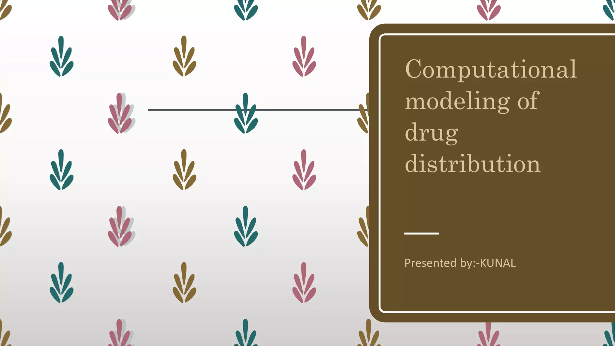 Computational
modeling of
drug
distribution
Presented by:-KUNAL
 
