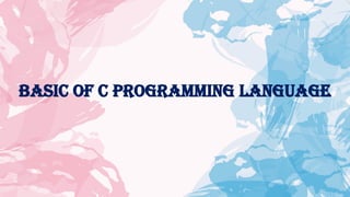 Basic of C Programming Language
 