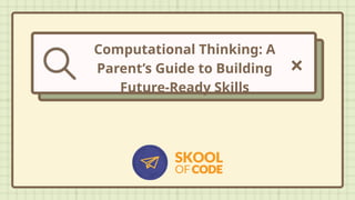 Computational Thinking A Parent&rsquo;s Guide to Building Future-Ready 